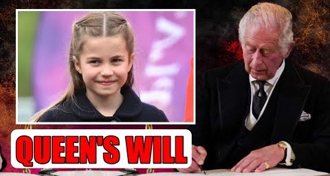 QUEEN'S WILL! PRINCESS CHARLOTTE RECEIVES MASSIVE INHERITANCE AS KING CHARLES UNVEILS QUEEN'S WILL